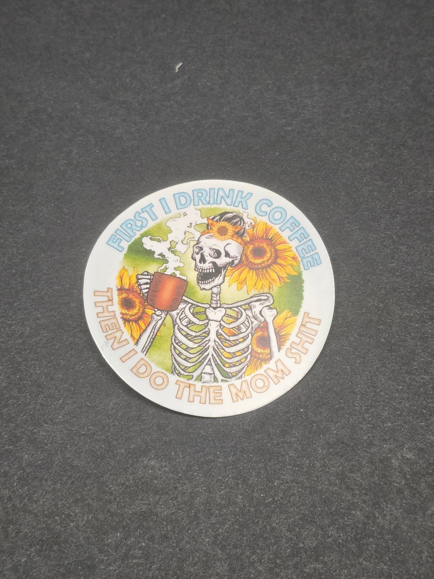 Drink coffee then be a mom sticker