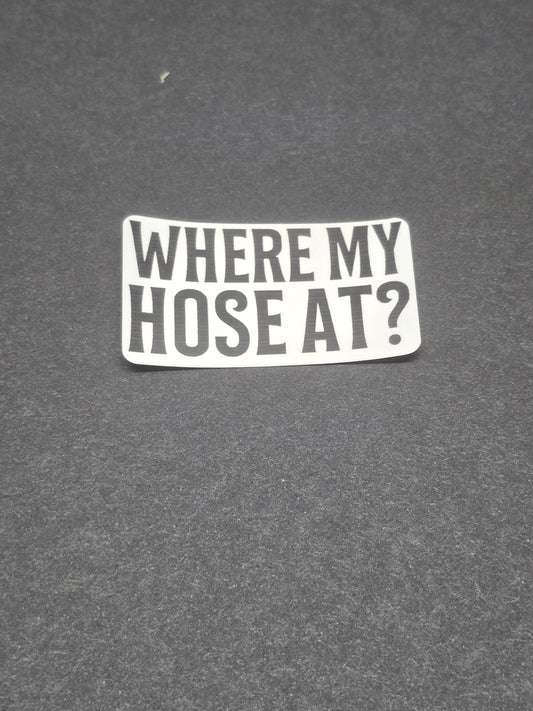 Where My Hose At Sticker