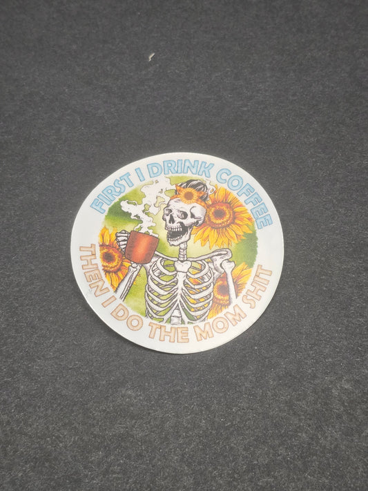 Drink coffee then be a mom sticker